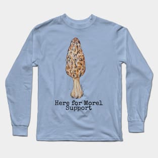 Here for Morel Support Long Sleeve T-Shirt